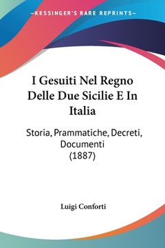 portada I Gesuiti Nel Regno Delle Due Sicilie E In Italia: Storia, Prammatiche, Decreti, Documenti (1887) (en Italiano)