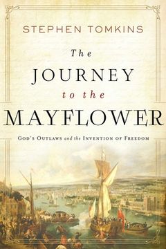 portada The Journey to the Mayflower: God's Outlaws and the Invention of Freedom