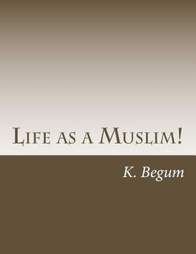 portada Life as a Muslim!: The Basics for new Beginners! (in English)