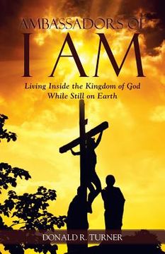 portada Ambassadors of I Am: Living Inside the Kingdom of God While Still on Earth (en Inglés)