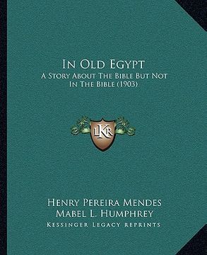 portada in old egypt: a story about the bible but not in the bible (1903) (en Inglés)