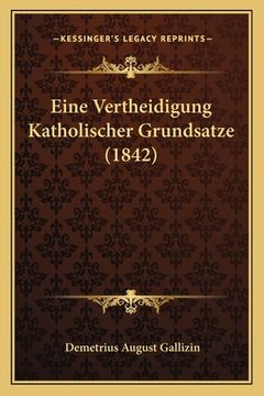 portada Eine Vertheidigung Katholischer Grundsatze (1842) (en Alemán)