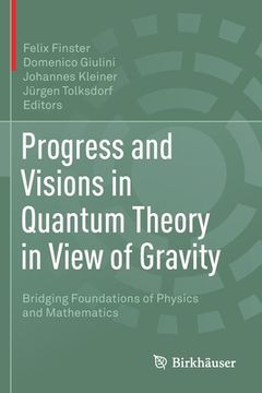 portada Progress and Visions in Quantum Theory in View of Gravity: Bridging Foundations of Physics and Mathematics (en Inglés)