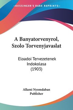 portada A Banyatorvenyrol, Szolo Torvenyjavaslat: Eloadoi Tervezetenek Indokolasa (1903) (en Hebreo)