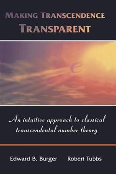 portada making transcendence transparent: an intuitive approach to classical transcendental number theory (en Inglés)