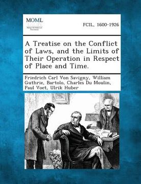 portada A Treatise on the Conflict of Laws, and the Limits of Their Operation in Respect of Place and Time. (en Inglés)