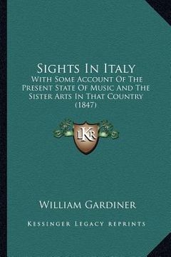 portada sights in italy: with some account of the present state of music and the sister arts in that country (1847)