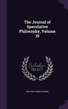 portada The Journal of Speculative Philosophy, Volume 19 (en Inglés)