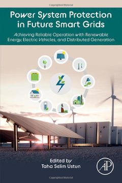 portada Power System Protection in Future Smart Grids: Achieving Reliable Operation With Renewable Energy, Electric Vehicles, and Distributed Generation (en Inglés)