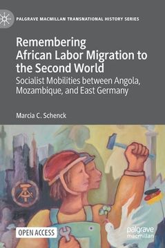 portada Remembering African Labor Migration to the Second World: Socialist Mobilities Between Angola, Mozambique, and East Germany (en Inglés)