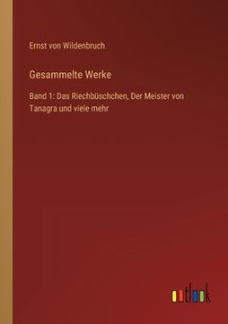 portada Gesammelte Werke: Band 1: Das Riechbüschchen, Der Meister von Tanagra und viele mehr (en Alemán)