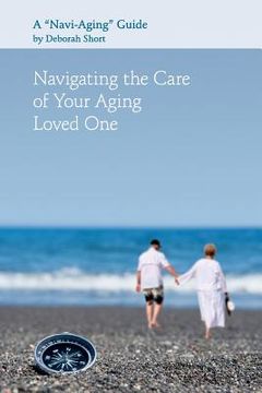 portada Navigating the Care of Your Aging Loved One: A Navi-Aging Guide (in English)
