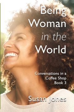 portada Being Woman in the World: Conversations in a Coffee Shop Book 3 (en Inglés)