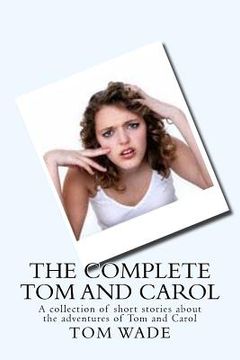 portada The Complete Tom and Carol: Collection of short stories about the adventures of Tom and Carol