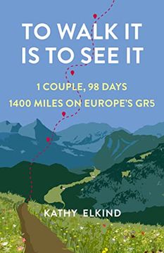 portada To Walk it is to see it: 1 Couple, 98 Days, 1400 Miles on Europe's gr5 (in English)