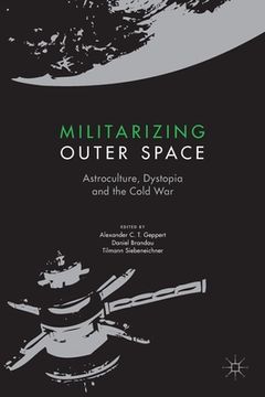 portada Militarizing Outer Space: Astroculture, Dystopia and the Cold War (in English)