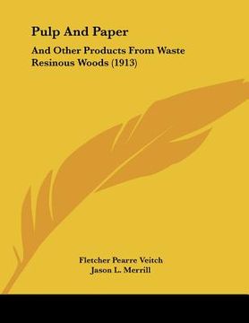portada pulp and paper: and other products from waste resinous woods (1913) (in English)