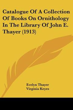portada catalogue of a collection of books on ornithology in the library of john e. thayer (1913)