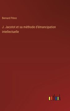 portada J. Jacotot et sa méthode d'émancipation intellectuelle (en Francés)