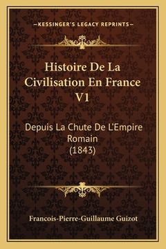 portada Histoire De La Civilisation En France V1: Depuis La Chute De L'Empire Romain (1843) (in French)