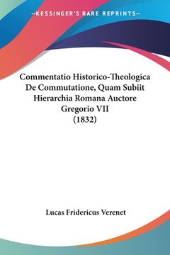 portada Commentatio Historico-Theologica De Commutatione, Quam Subiit Hierarchia Romana Auctore Gregorio VII (1832) (en Latin)