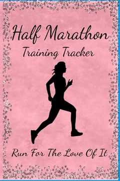 portada Half Marathon Training Tracker: Run For The Love Of It (in English)