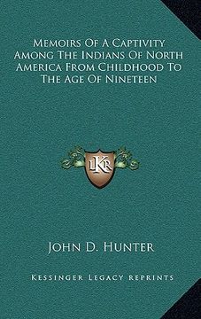 portada memoirs of a captivity among the indians of north america from childhood to the age of nineteen (en Inglés)