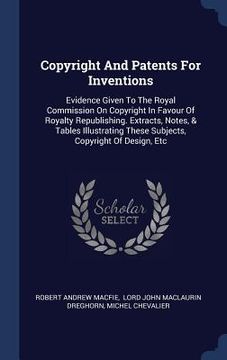 portada Copyright And Patents For Inventions: Evidence Given To The Royal Commission On Copyright In Favour Of Royalty Republishing. Extracts, Notes, & Tables