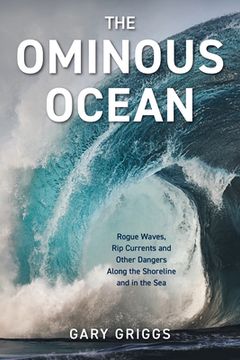 portada The Ominous Ocean: Rogue Waves, Rip Currents and Other Dangers Along the Shoreline and in the Sea (en Inglés)