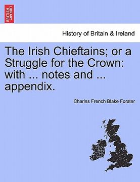 portada the irish chieftains; or a struggle for the crown: with ... notes and ... appendix. (en Inglés)
