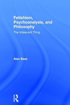 portada Fetishism, Psychoanalysis, and Philosophy: The Iridescent Thing (en Inglés)
