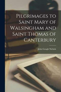portada Pilgrimages to Saint Mary of Walsingham and Saint Thomas of Canterbury (en Inglés)