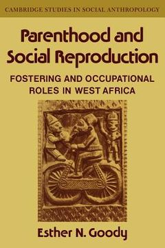 portada Parenthood and Social Reproduction: Fostering and Occupational Roles in West Africa (Cambridge Studies in Social and Cultural Anthropology) (in English)