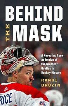 portada Behind the Mask: A Revealing Look at Twelve of the Greatest Goalies in Hockey History (en Inglés)