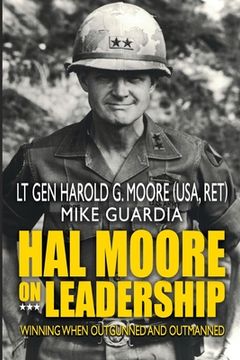 portada Hal Moore on Leadership: Winning When Outgunned and Outmanned (en Inglés)