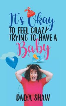 portada It'S Okay to Feel Crazy Trying to Have a Baby