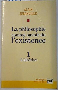 portada La Philosophie Comme Savoir de L'existence Tome 1 L'altérité (Philosophie D'aujourd'hui)