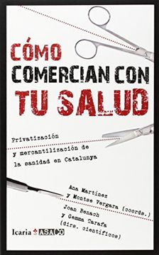 portada CÓmo Comercian Con Tu Salud: Privatización Y Mercantilización De La Sanidad En Catalunya (asaco) (in Spanish)