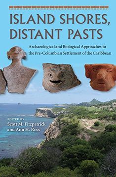 portada Island Shores, Distant Pasts: Archaeological and Biological Approaches to the Pre-Columbian Settlement of the Caribbean (Bioarchaeological ... the Human Past: Local, Regional, and Global)