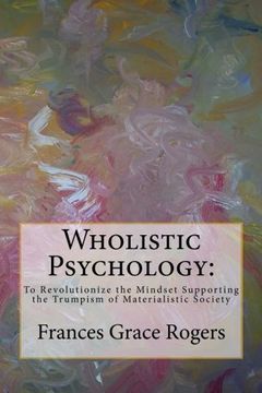 portada Wholistic Psychology: To Revolutionize the Mindset Supporting the Trumpism of Materialistic Society