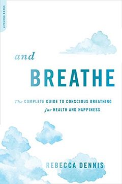 portada And Breathe: The Complete Guide to Conscious Breathing for Health and Happiness