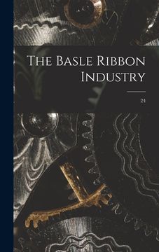 portada The Basle Ribbon Industry; 24 (en Inglés)