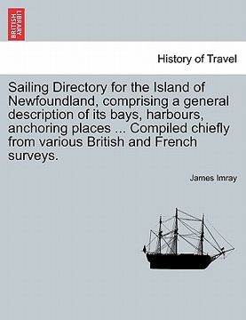 portada sailing directory for the island of newfoundland, comprising a general description of its bays, harbours, anchoring places ... compiled chiefly from v (in English)