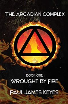 portada Wrought by Fire: A Dark Epic Fantasy Sci-Fi Saga (The Arcadian Complex) (in English)