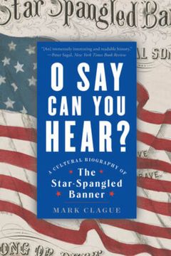 portada O say can you Hear: A Cultural Biography of "The Star-Spangled Banner" (en Inglés)