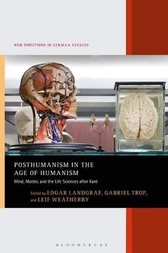 portada Posthumanism in the age of Humanism: Mind, Matter, and the Life Sciences After Kant (New Directions in German Studies) (en Inglés)
