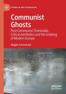 portada Communist Ghosts: Post-Communist Thresholds, Critical Aesthetics and the Undoing of Modern Europe (en Inglés)
