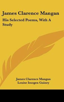 portada james clarence mangan: his selected poems, with a study (en Inglés)