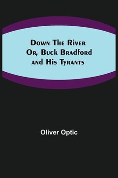 portada Down the River; Or, Buck Bradford and His Tyrants (en Inglés)