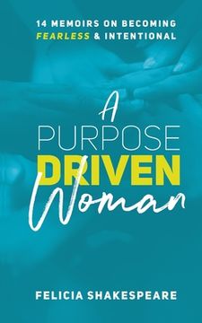 portada A Purpose Driven Woman: 14 Memoirs on Becoming Fearless & Intentional (in English)